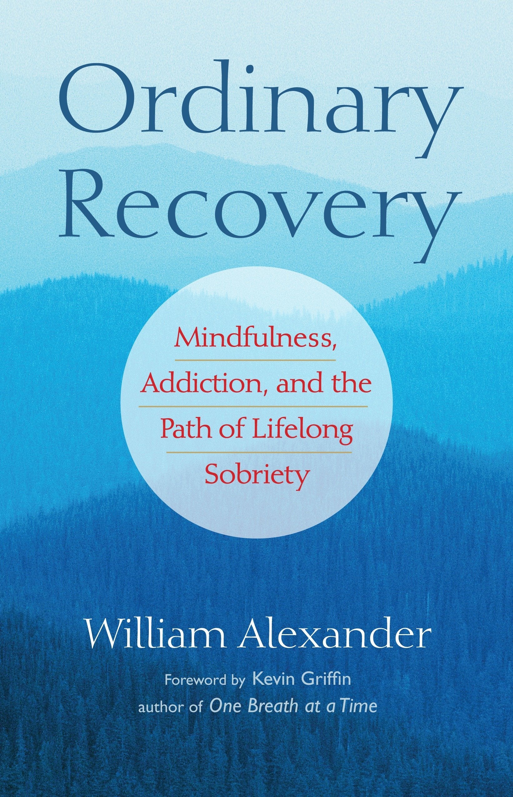Ordinary Recovery - Mindfulness, Addiction, and the Path of Lifelong Sobriety