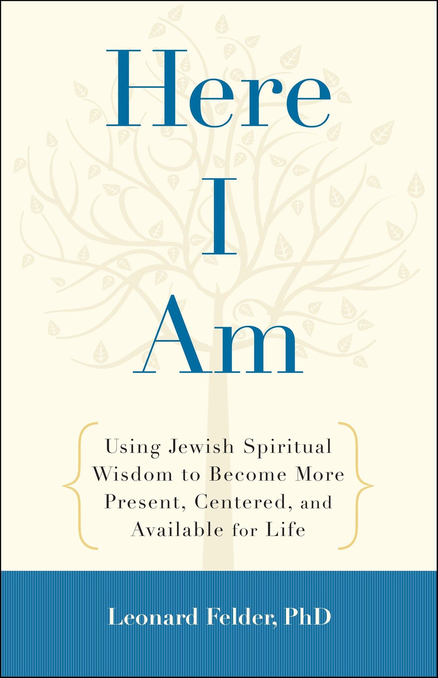 Here I Am - Using Jewish Spiritual Wisdom to Become More Present, Centered, and Available for Life
