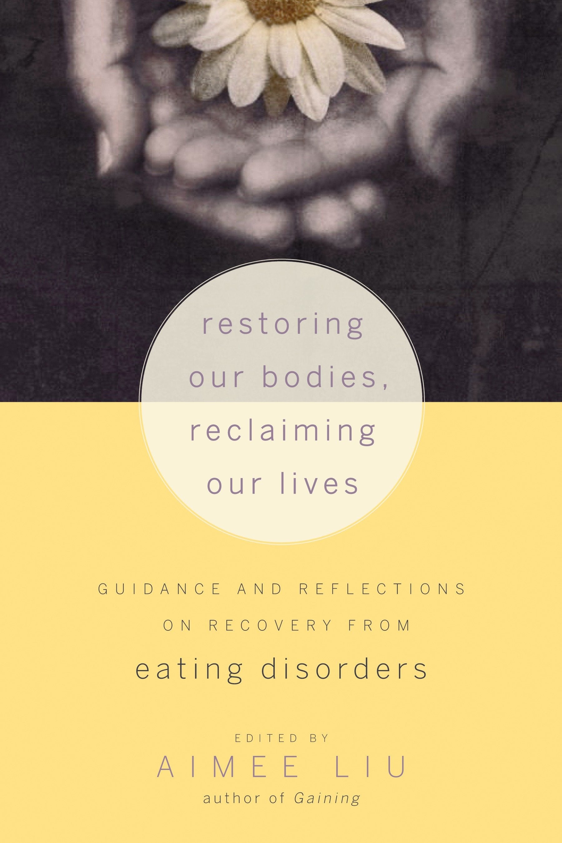 Restoring Our Bodies, Reclaiming Our Lives - Guidance and Reflections on Recovery from Eating Disorders