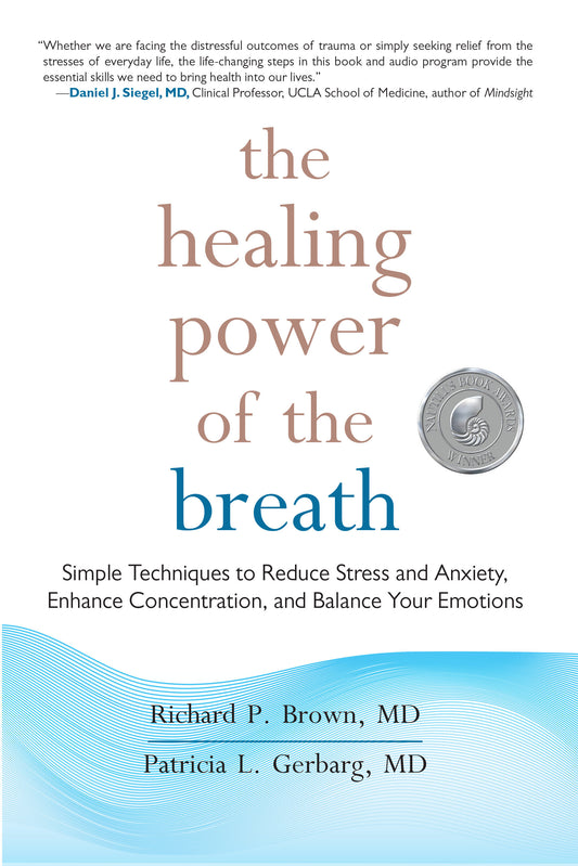The Healing Power of the Breath - Simple Techniques to Reduce Stress and Anxiety, Enhance Concentration, and Balance Your Emotions