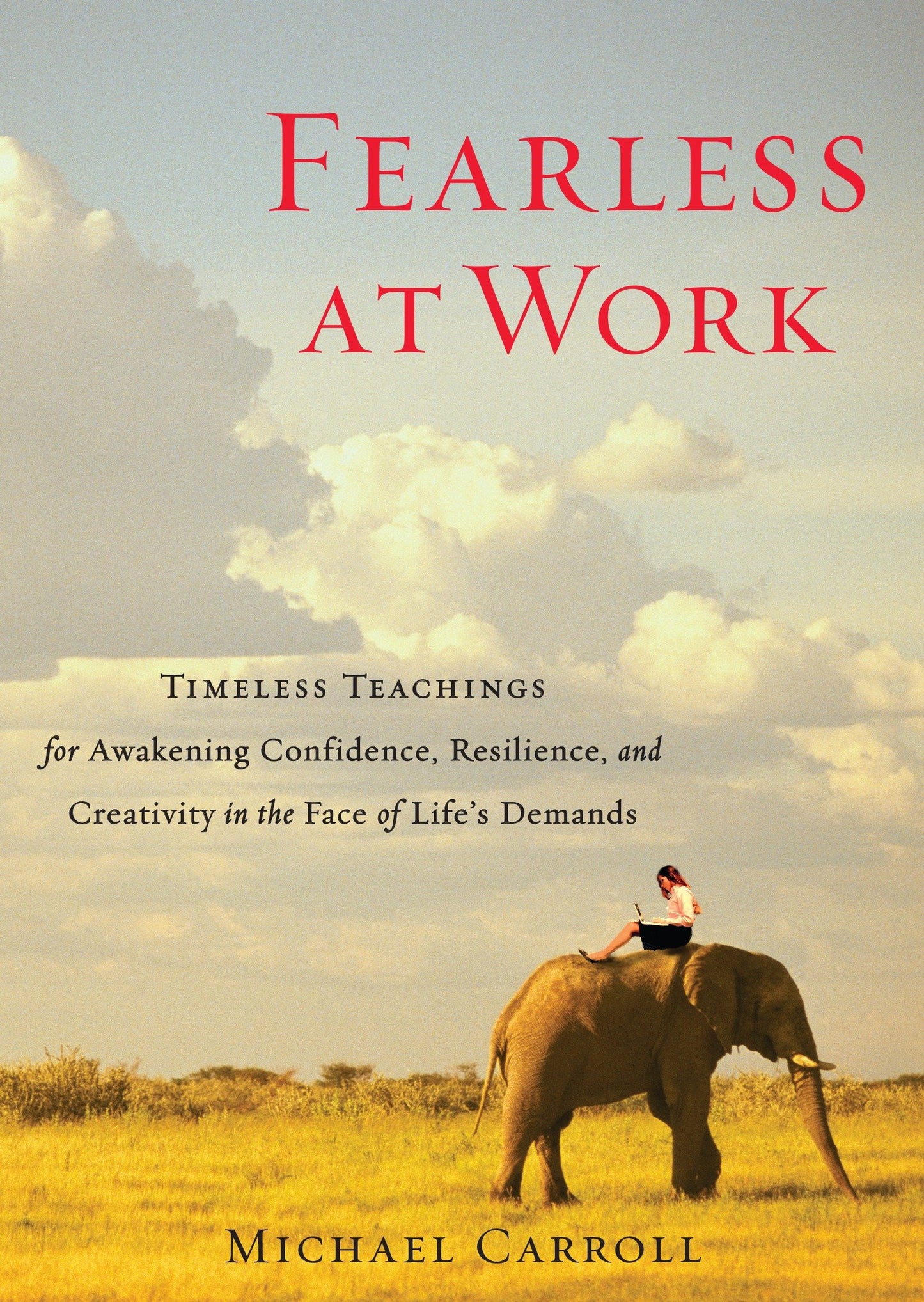 Fearless at Work - Timeless Teachings for Awakening Confidence, Resilience, and Creativity in the Face of Life's Demands