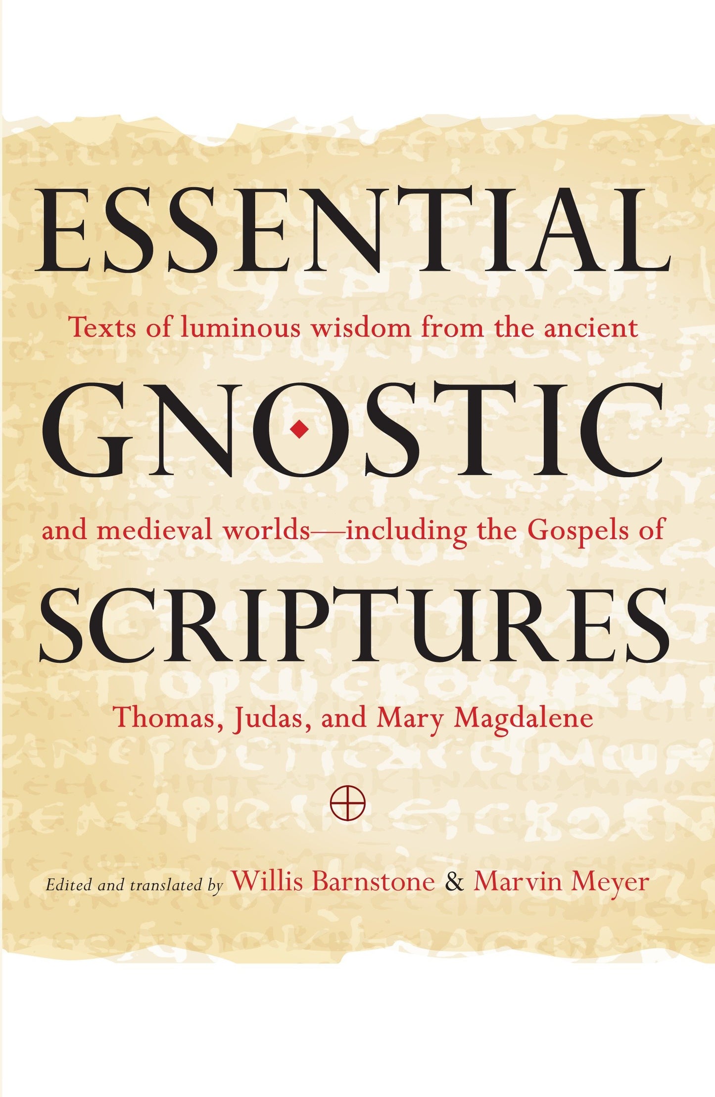 Essential Gnostic Scriptures - Texts of Luminous Wisdom from the Ancient and Medieval Worlds?Including the Gospels of Thomas, Judas, and Mary Magdalene