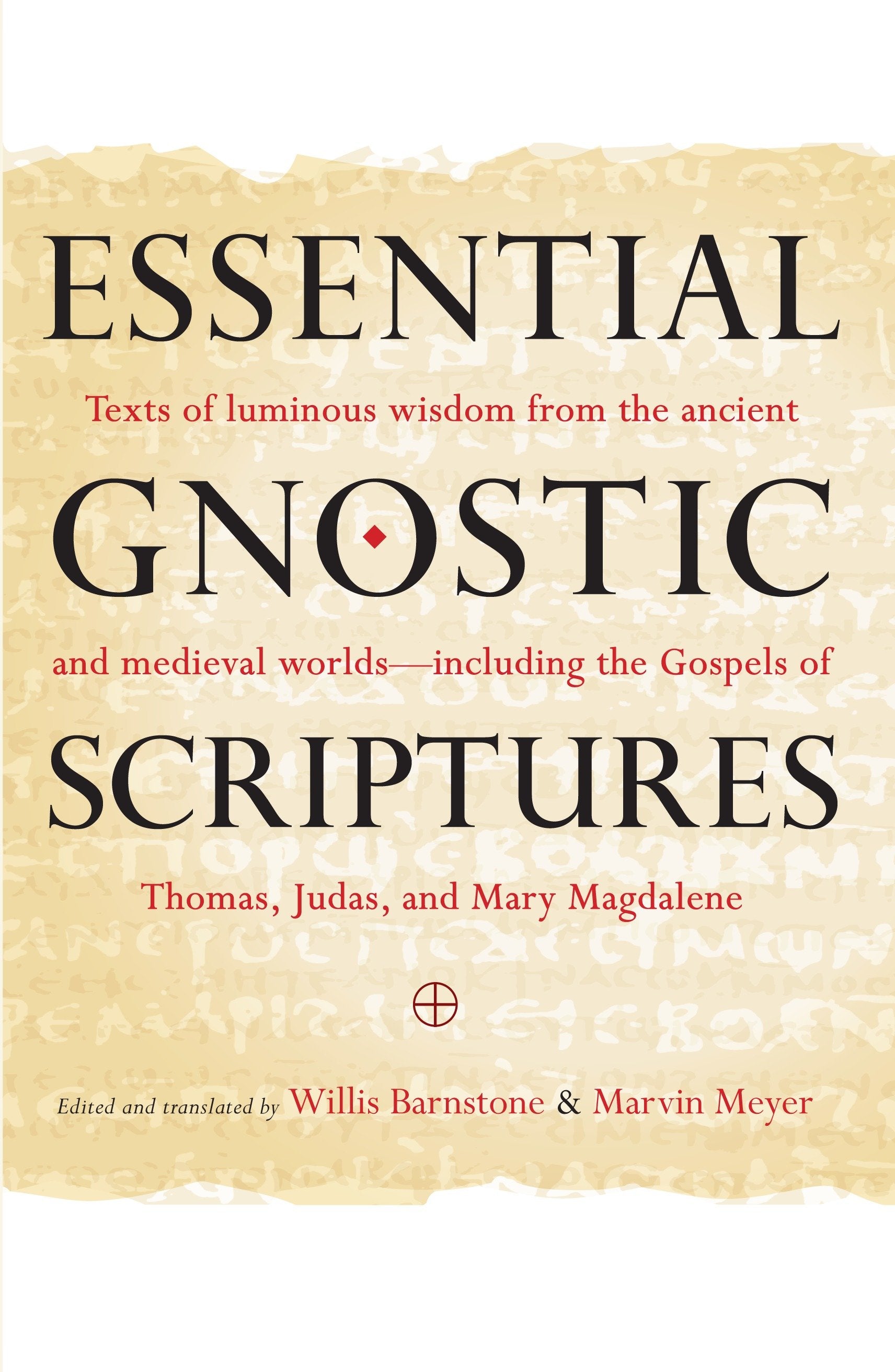 Essential Gnostic Scriptures - Texts of Luminous Wisdom from the Ancient and Medieval Worlds?Including the Gospels of Thomas, Judas, and Mary Magdalene