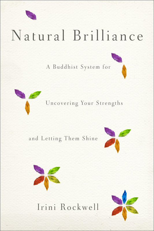 Natural Brilliance - A Buddhist System for Uncovering Your Strengths and Letting Them Shine