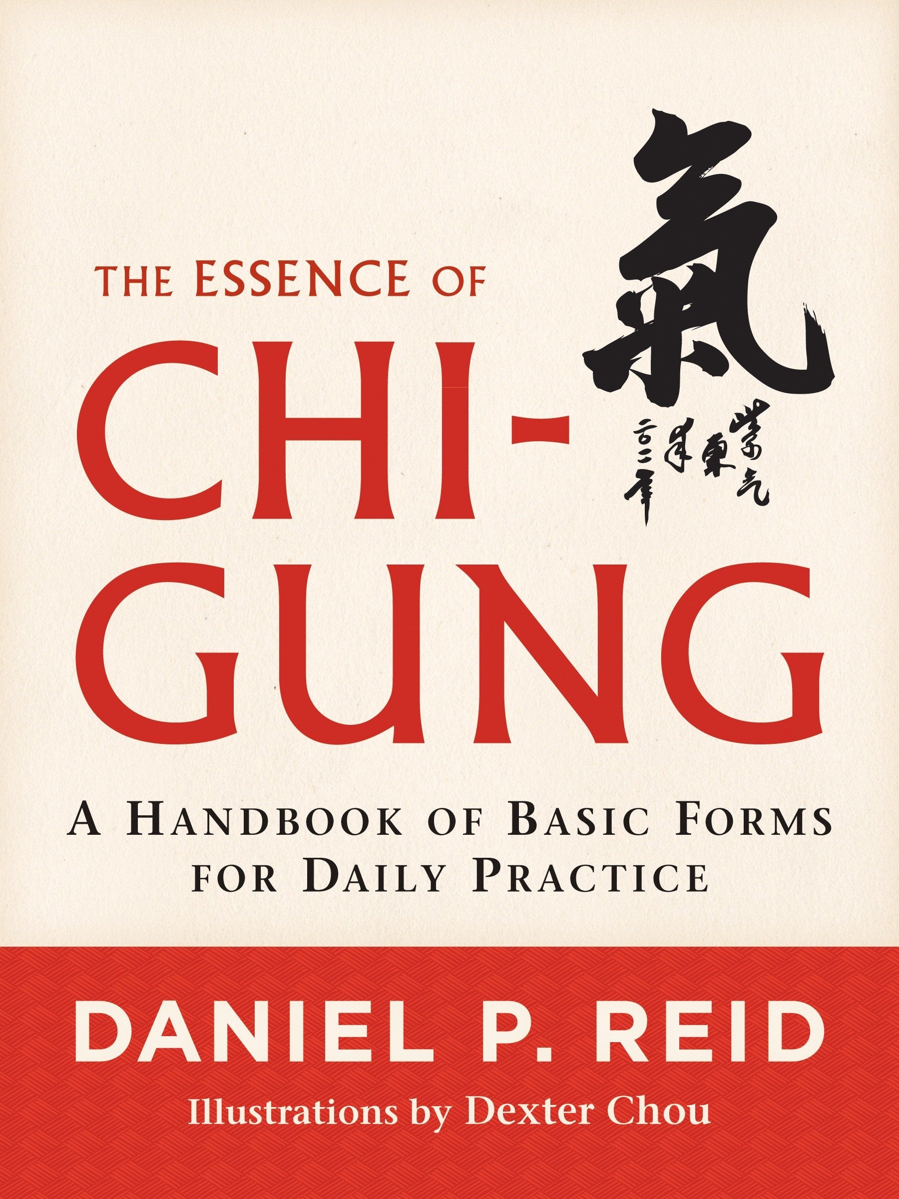 The Essence of Chi-Gung - A Handbook of Basic Forms for Daily Practice