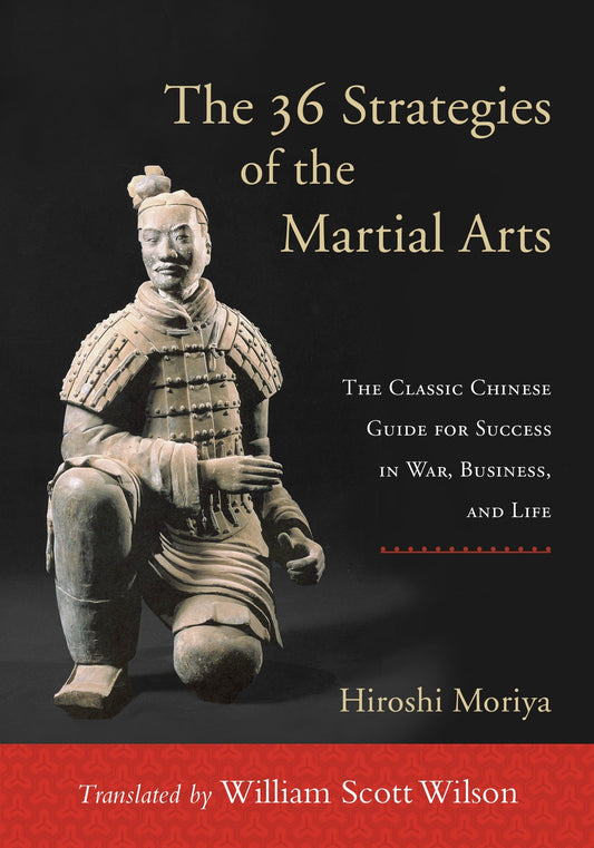 The 36 Strategies of the Martial Arts - The Classic Chinese Guide for Success in War, Business, and Life