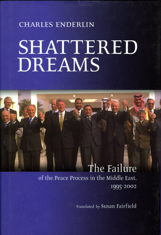 Shattered Dreams - The Failure of the Peace Process in the Middle East, 1995 to 2002