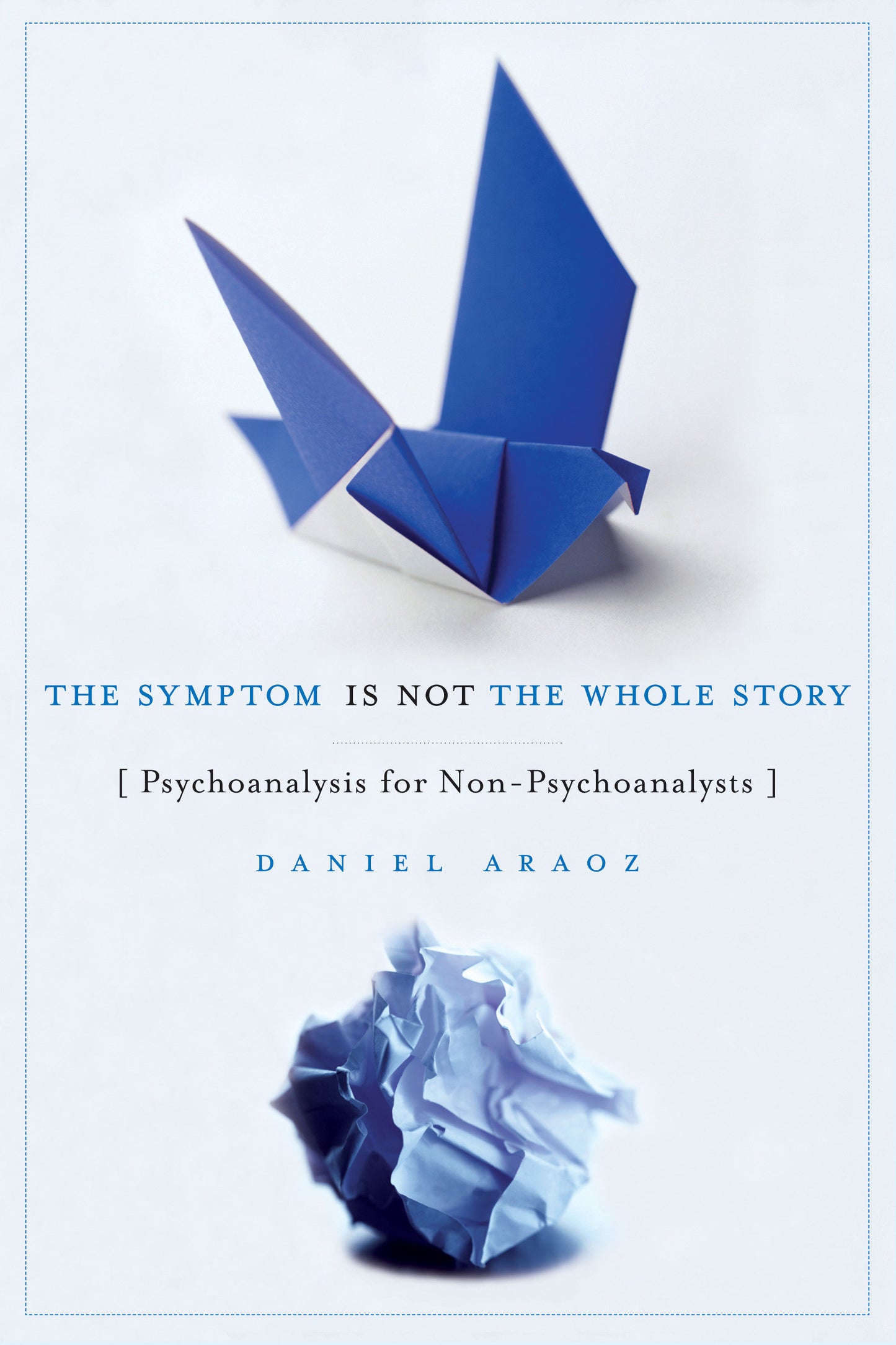 The Symptom Is Not the Whole Story - Psychoanalysis for Non-Psychoanalysts