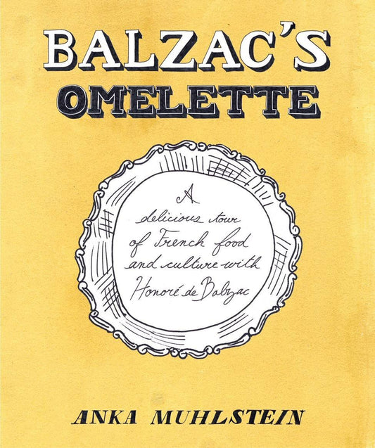 Balzac's Omelette - A Delicious Tour of French Food and Culture with Honor� de Balzac