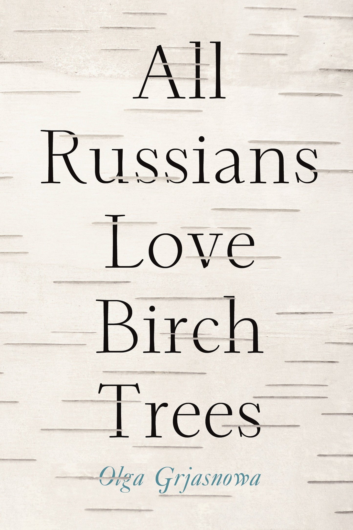 All Russians Love Birch Trees - A Novel