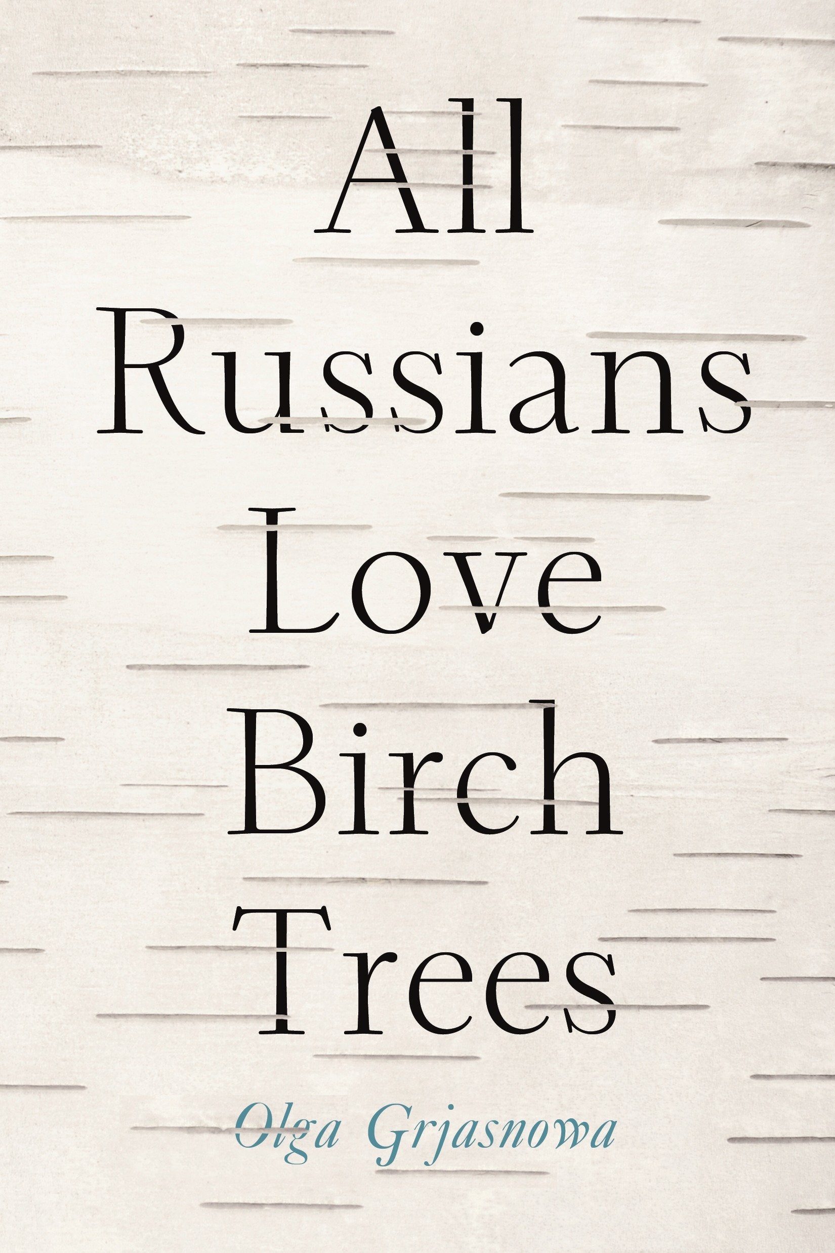 All Russians Love Birch Trees - A Novel