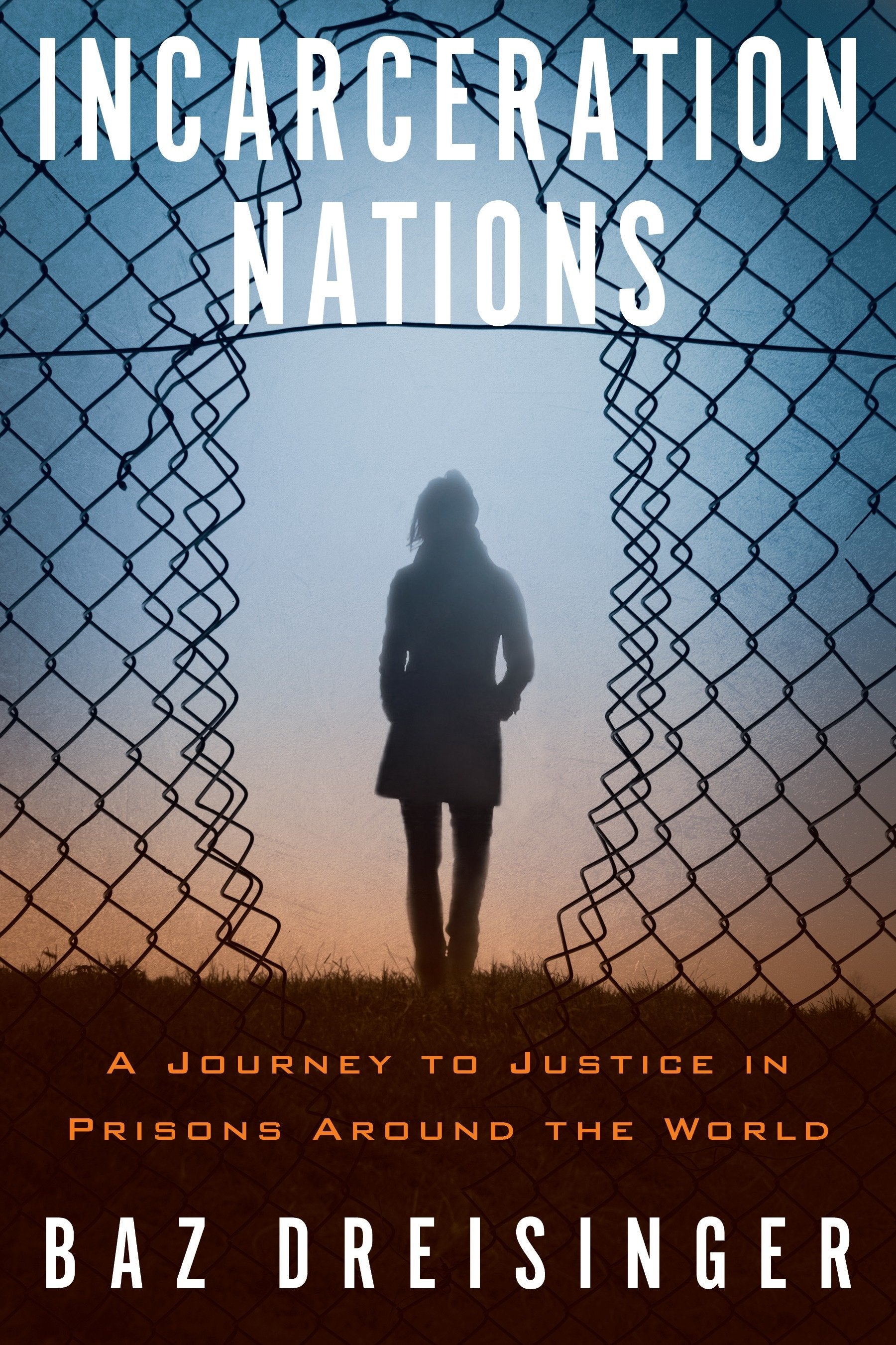 Incarceration Nations - A Journey to Justice in Prisons Around the World