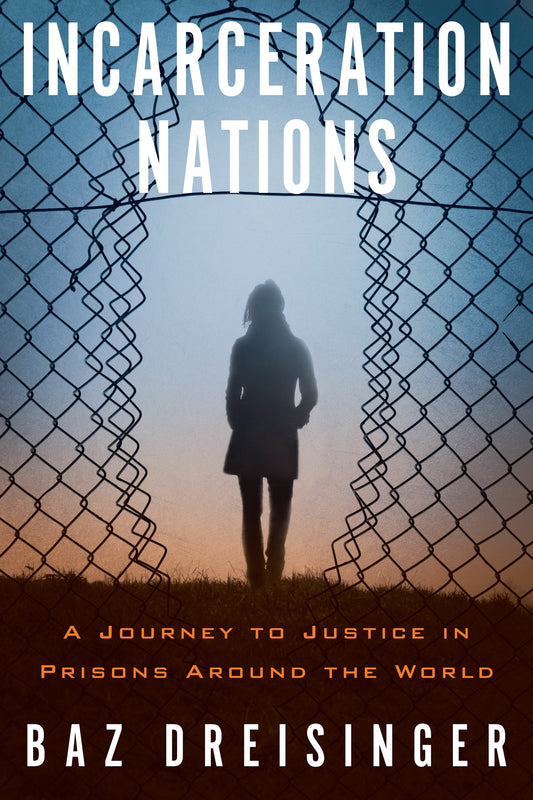Incarceration Nations - A Journey to Justice in Prisons Around the World
