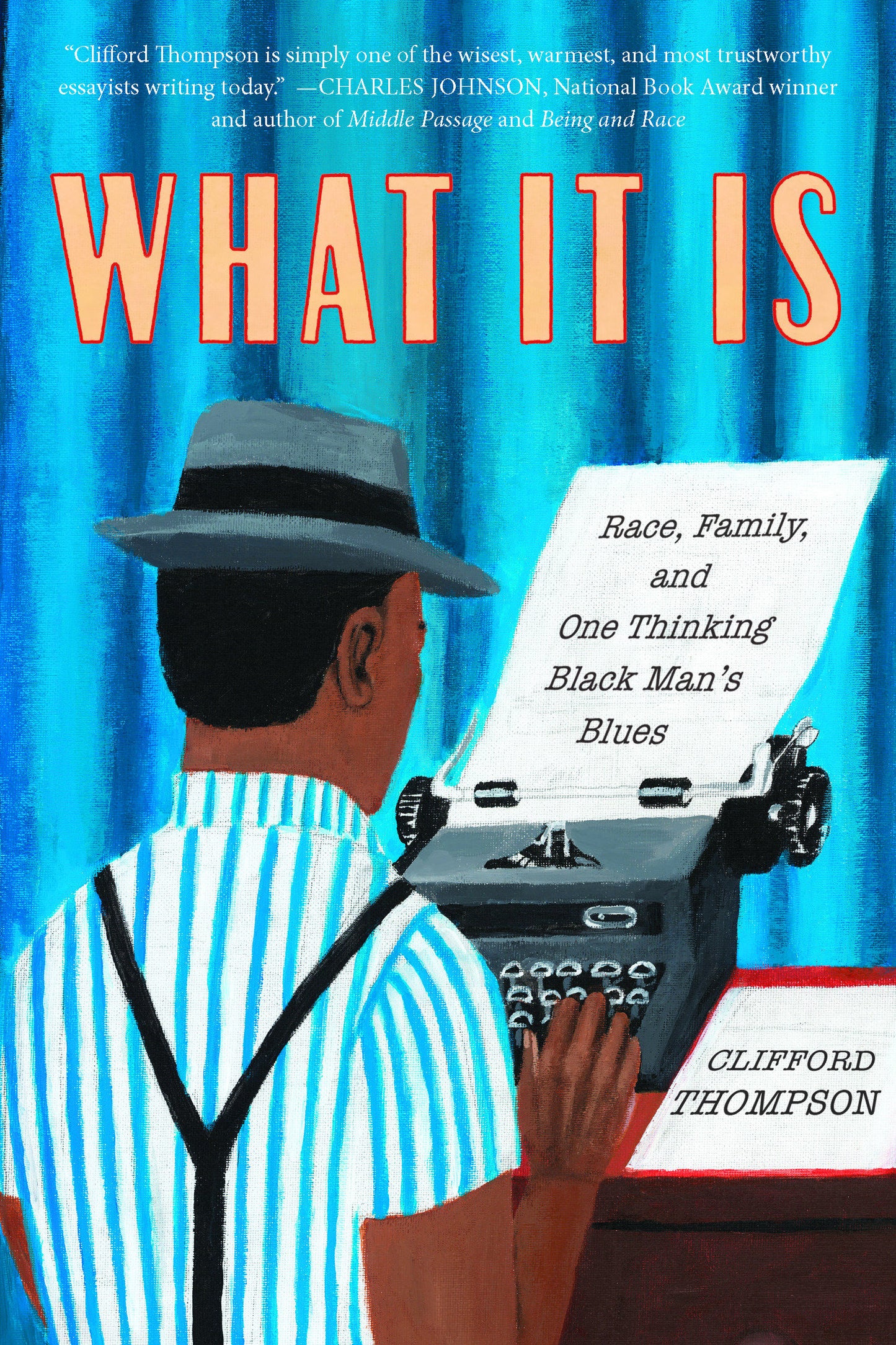 What It Is - Race, Family, and One Thinking Black Man's Blues