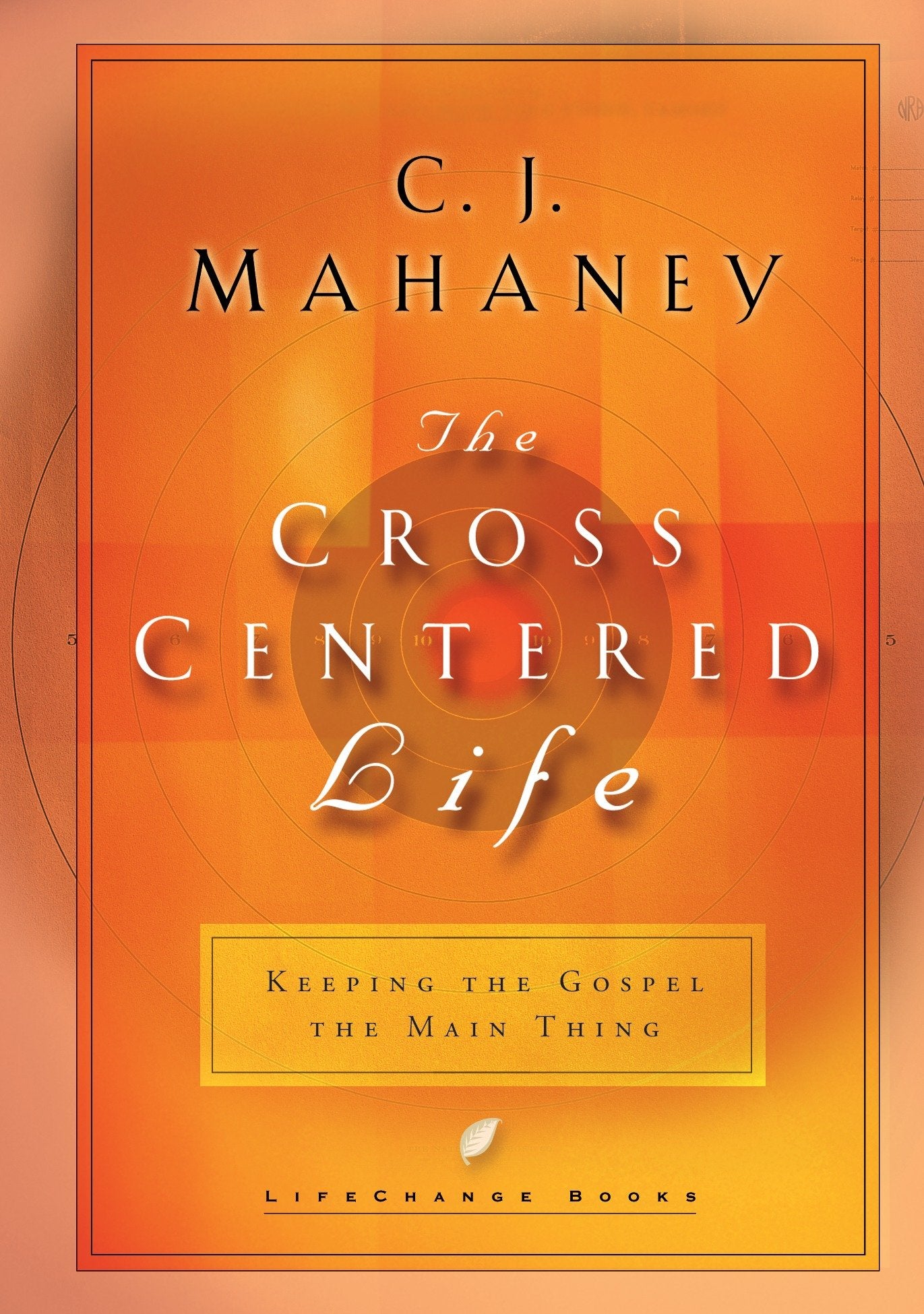 The Cross-Centered Life - Keeping the Gospel the Main Thing (LifeChange Books)