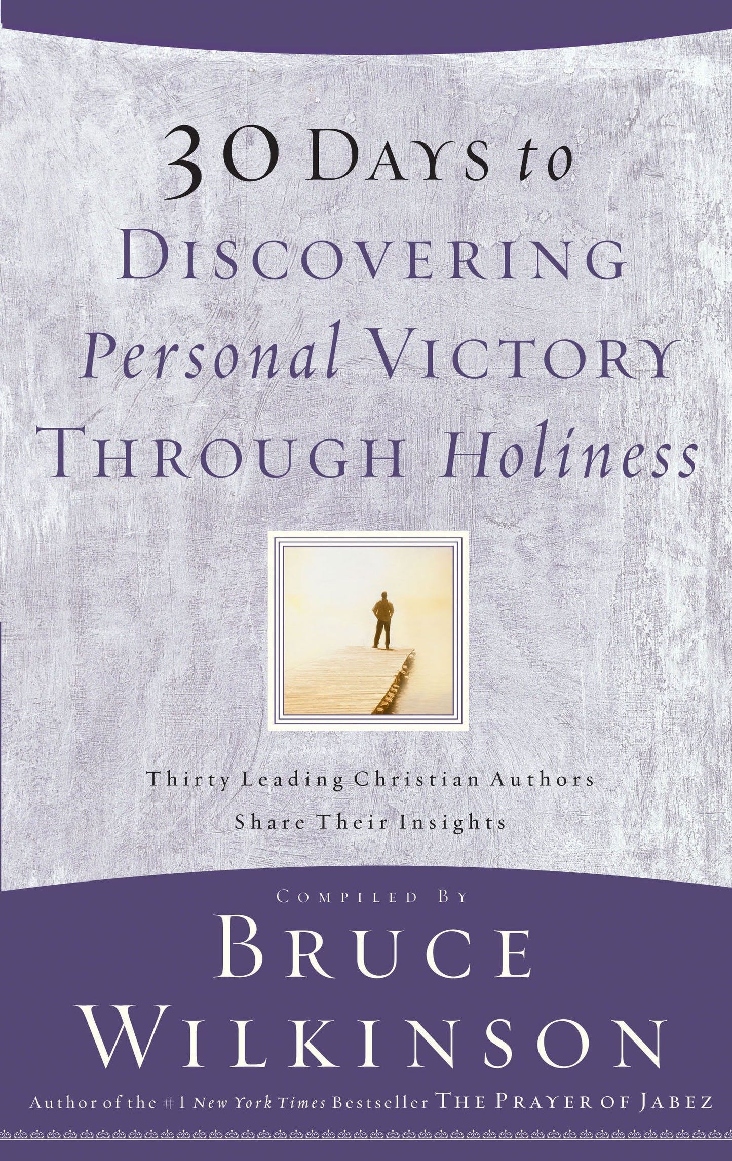 30 Days to Discovering Personal Victory through Holiness - Thirty Leading Christian Authors Share Their Insights