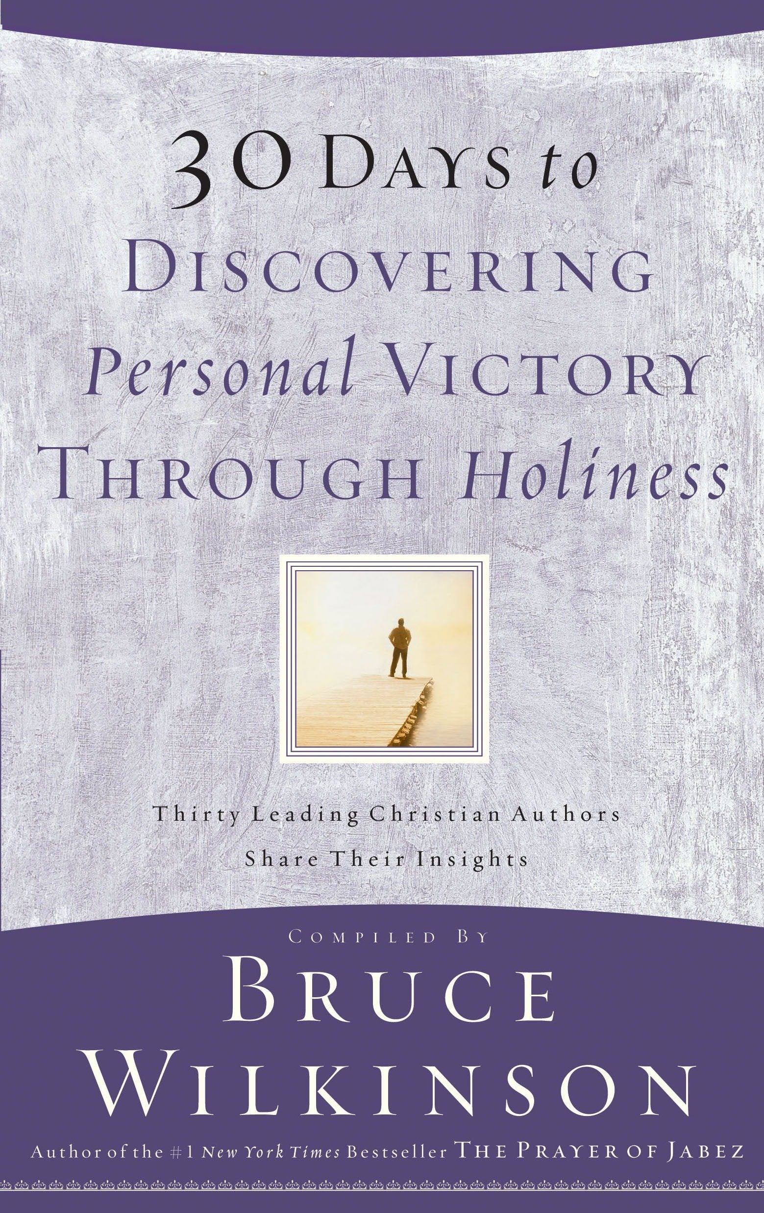 30 Days to Discovering Personal Victory through Holiness - Thirty Leading Christian Authors Share Their Insights