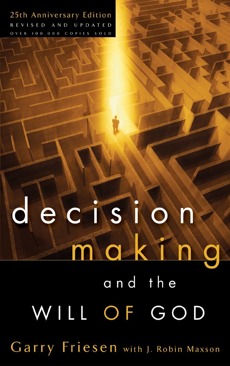 Decision Making and the Will of God - A Biblical Alternative to the Traditional View
