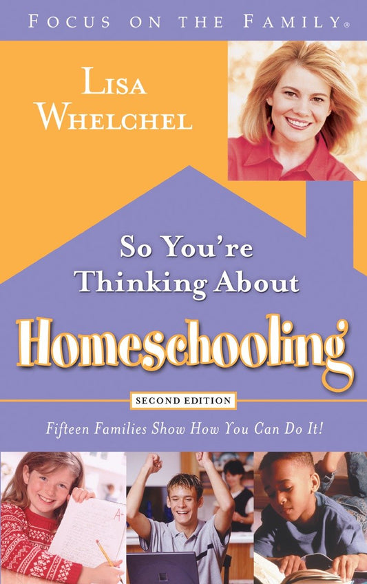 So You're Thinking About Homeschooling:  Second Edition - Fifteen Families Show How You Can Do It
