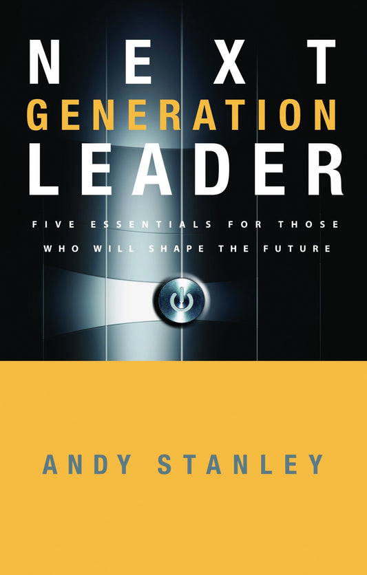 Next Generation Leader - 5 Essentials for Those Who Will Shape the Future