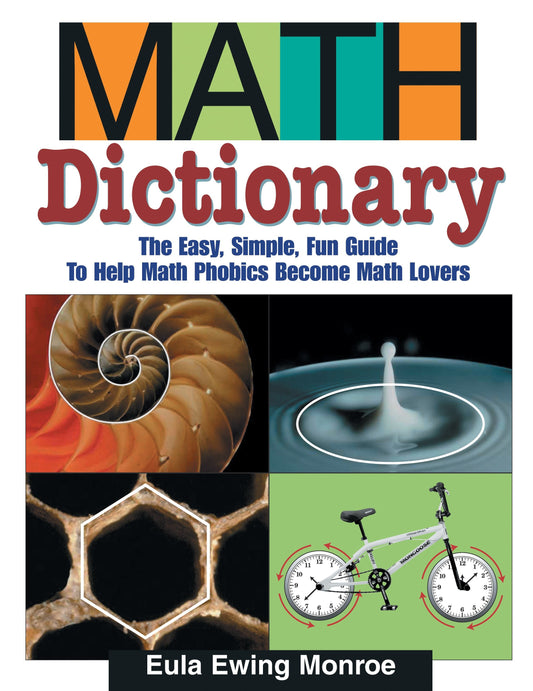 Math Dictionary - The Easy, Simple, Fun Guide to Help Math Phobics Become Math Lovers