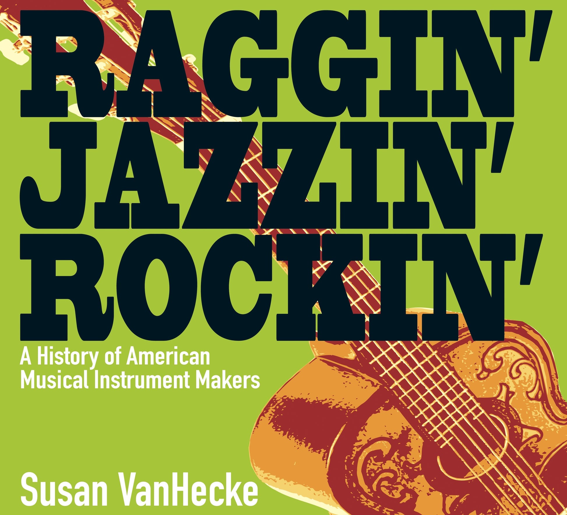 Raggin' Jazzin' Rockin' - A History of American Musical Instrument Makers