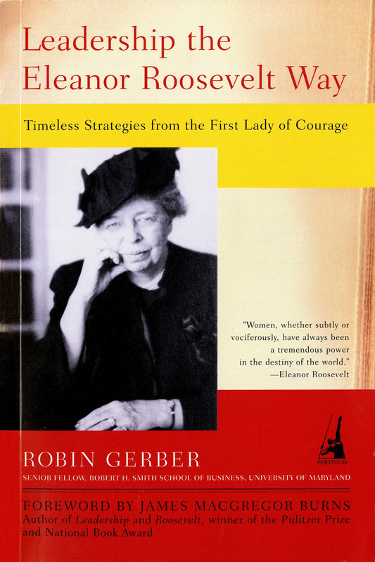 Leadership the Eleanor Roosevelt Way - Timeless Strategies from the First Lady of Courage