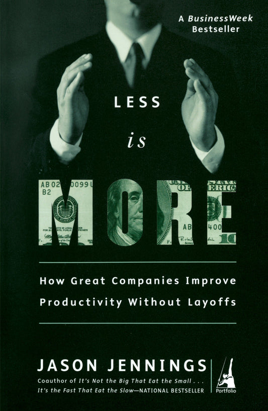 Less Is More - How Great Companies Improve Productivity without Layoffs