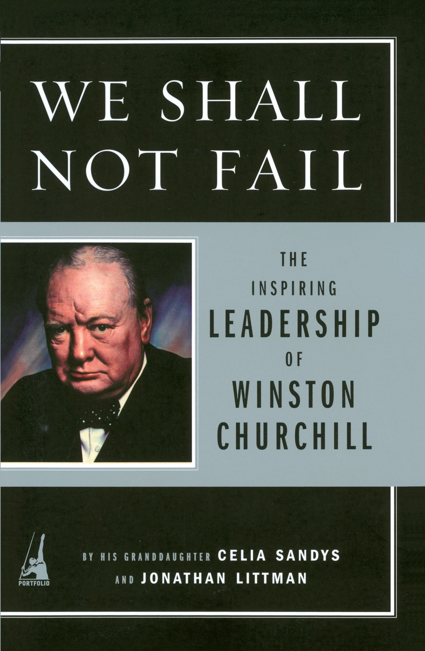 We Shall Not Fail - The Inspiring Leadership of Winston Churchill