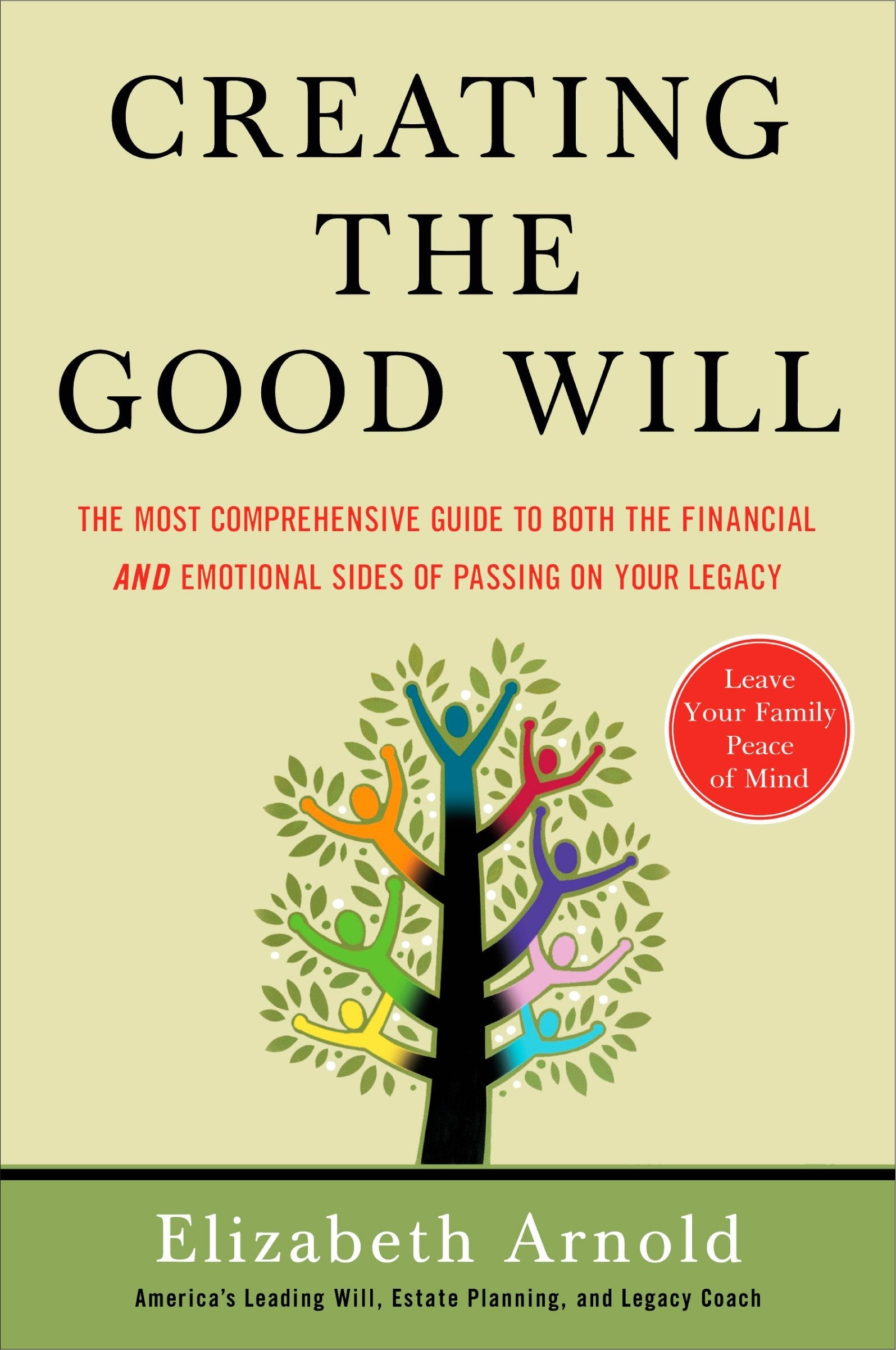 Creating the Good Will - The Most Comprehensive Guide to Both the Financial and Emotional Sides of Passing on Your Legacy