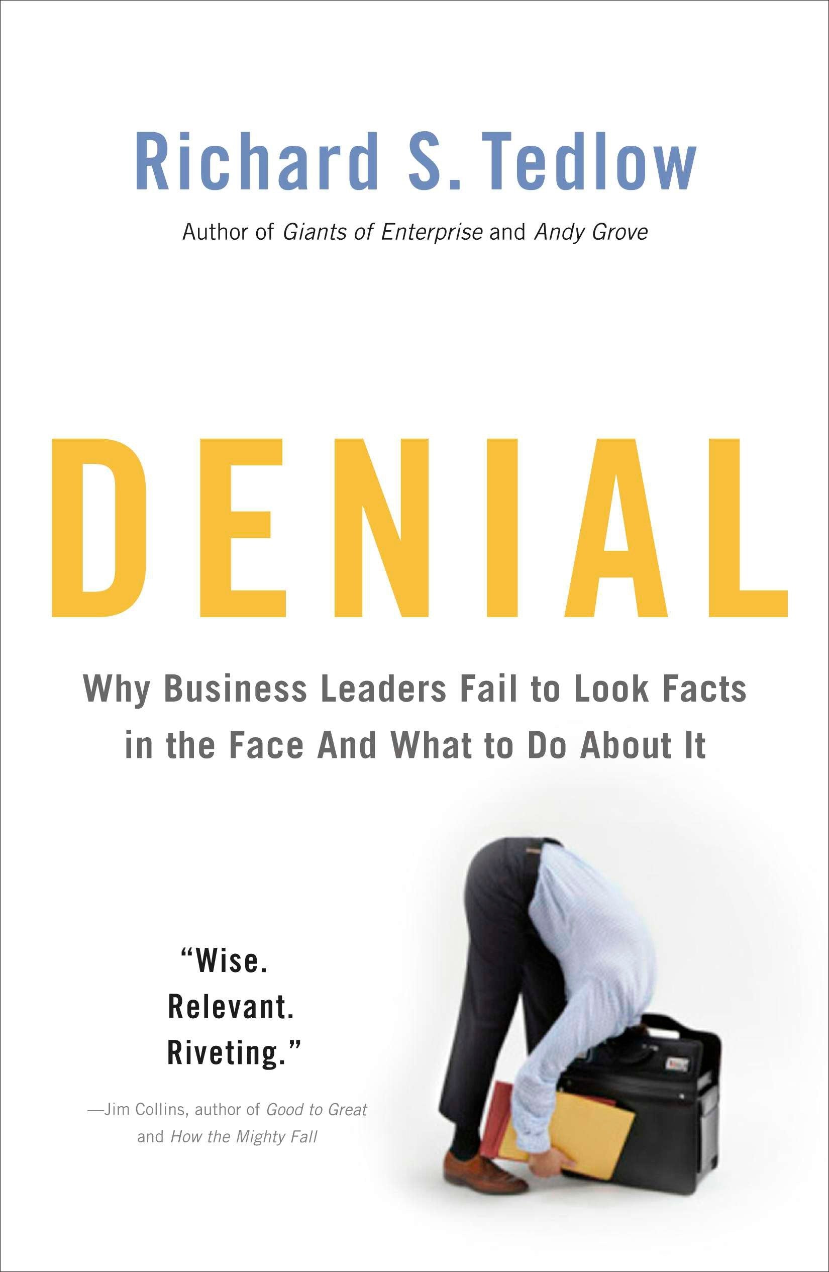 Denial - Why Business Leaders Fail to Look Facts in the Face--and What to Do About It
