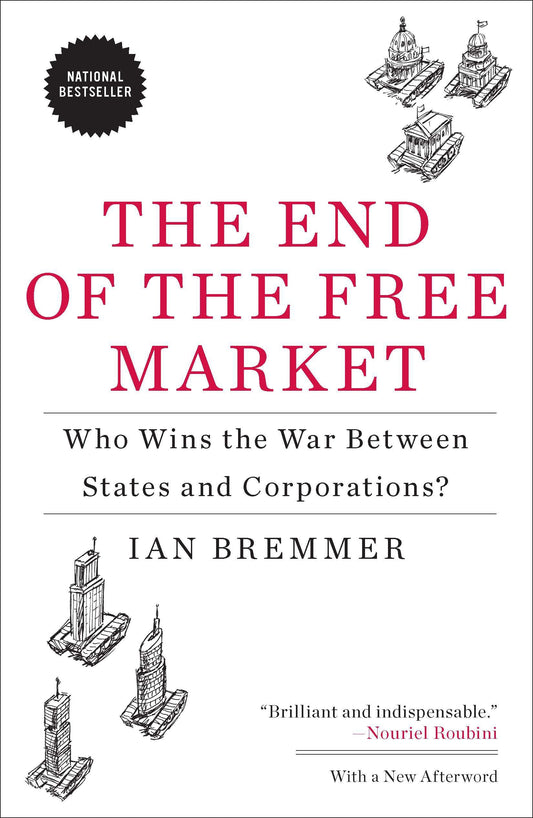 The End of the Free Market - Who Wins the War Between States and Corporations?
