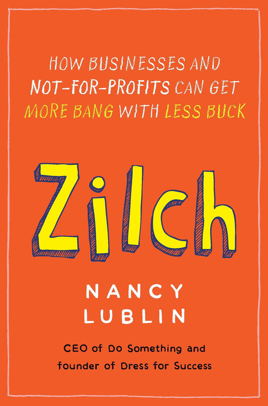 Zilch - How Businesses and Not-for-Profits Can Get More Bang with Less Buck