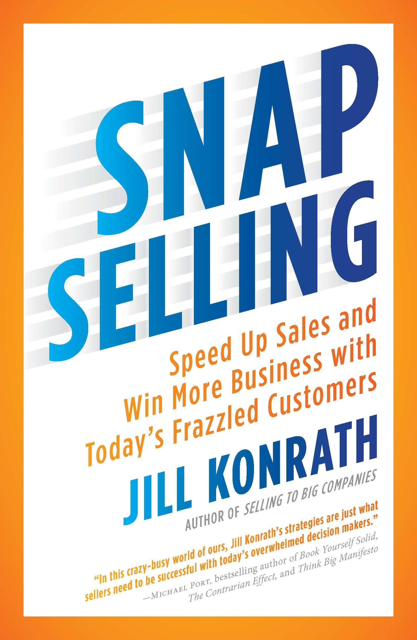 SNAP Selling - Speed Up Sales and Win More Business with Today's Frazzled Customers