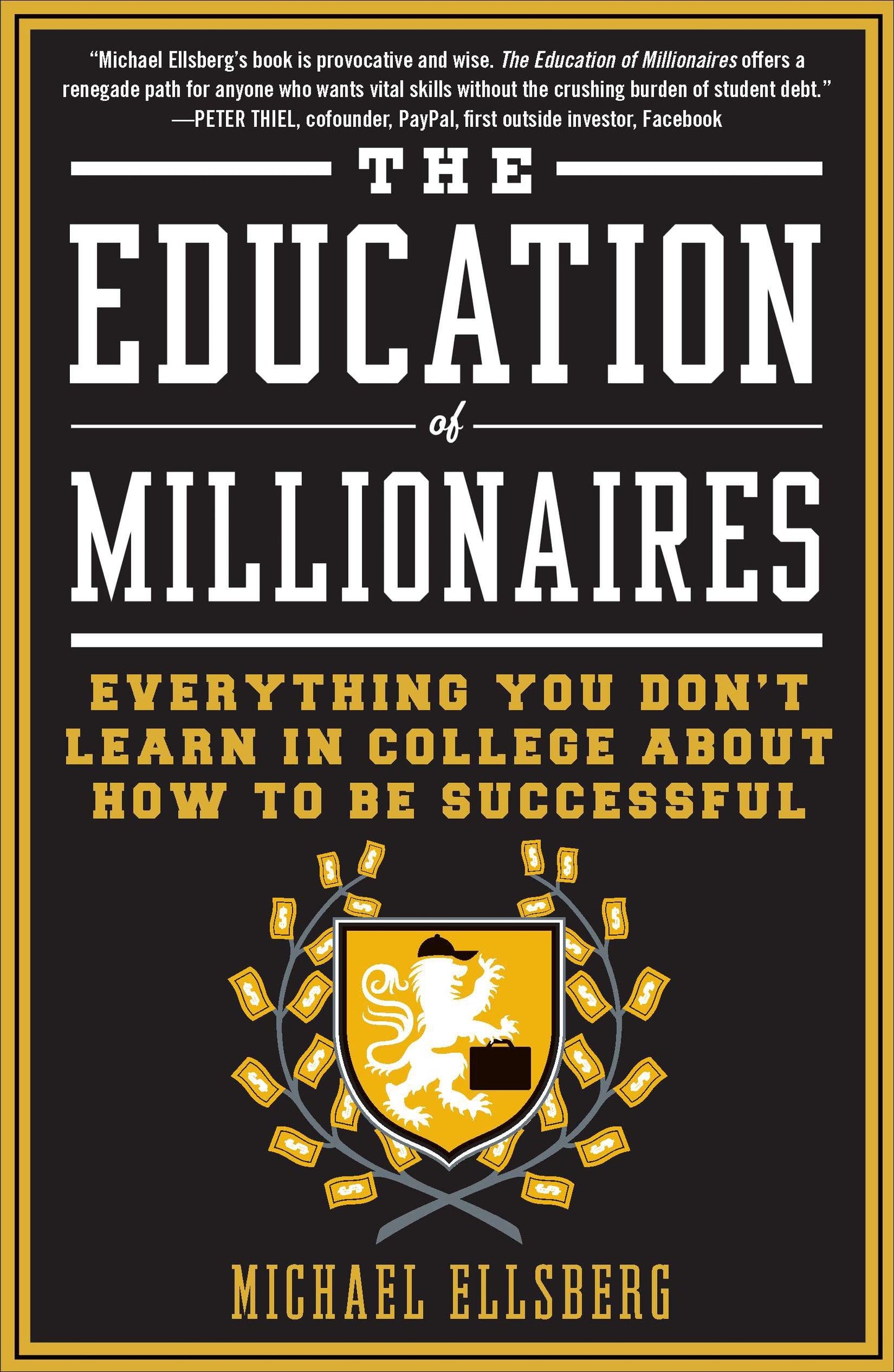 The Education of Millionaires - Everything You Won't Learn in College About How to Be Successful