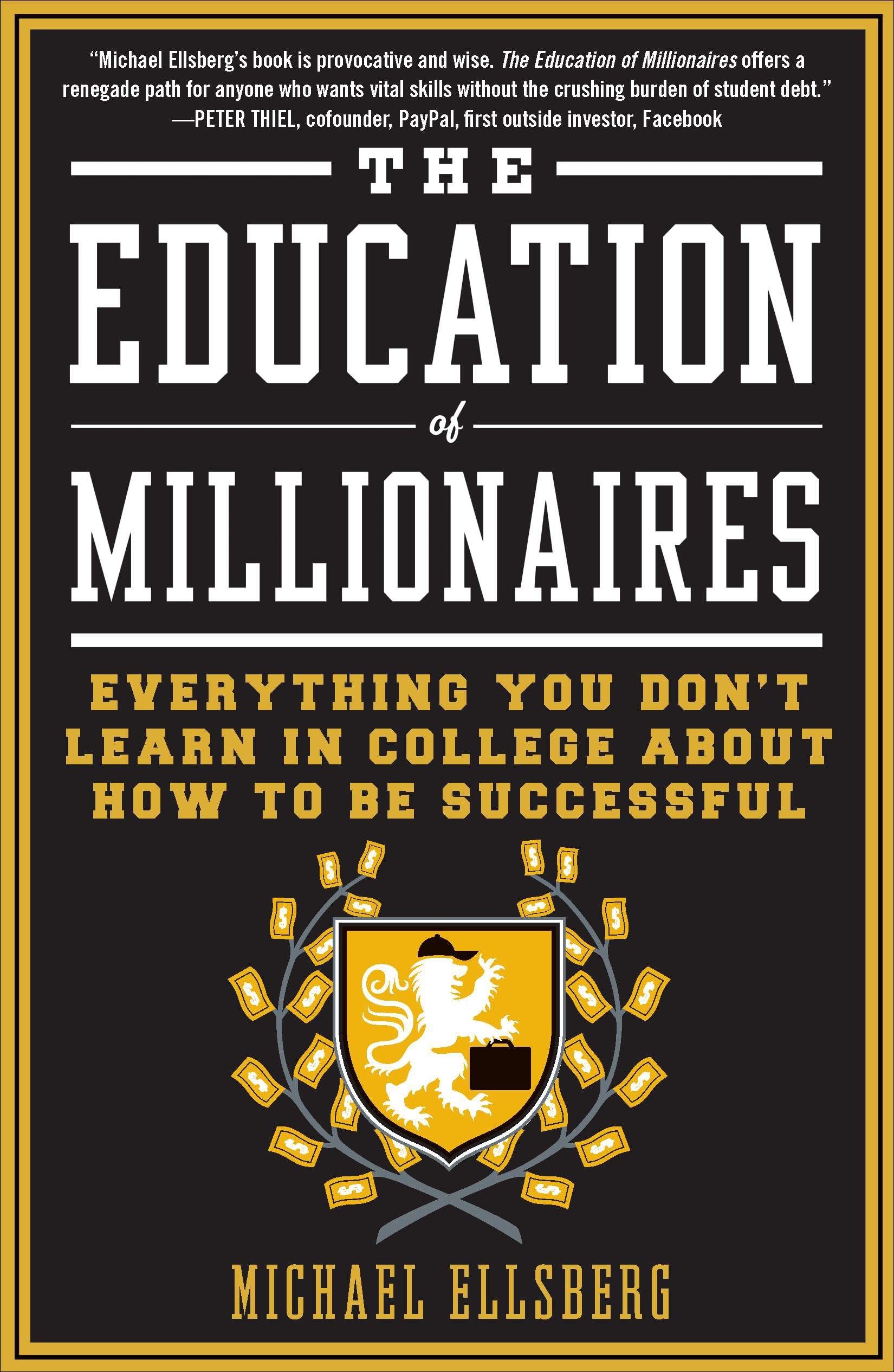 The Education of Millionaires - Everything You Won't Learn in College About How to Be Successful