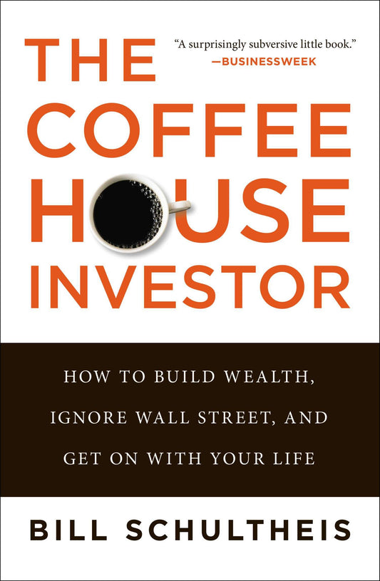 The Coffeehouse Investor - How to Build Wealth, Ignore Wall Street, and Get On with Your Life