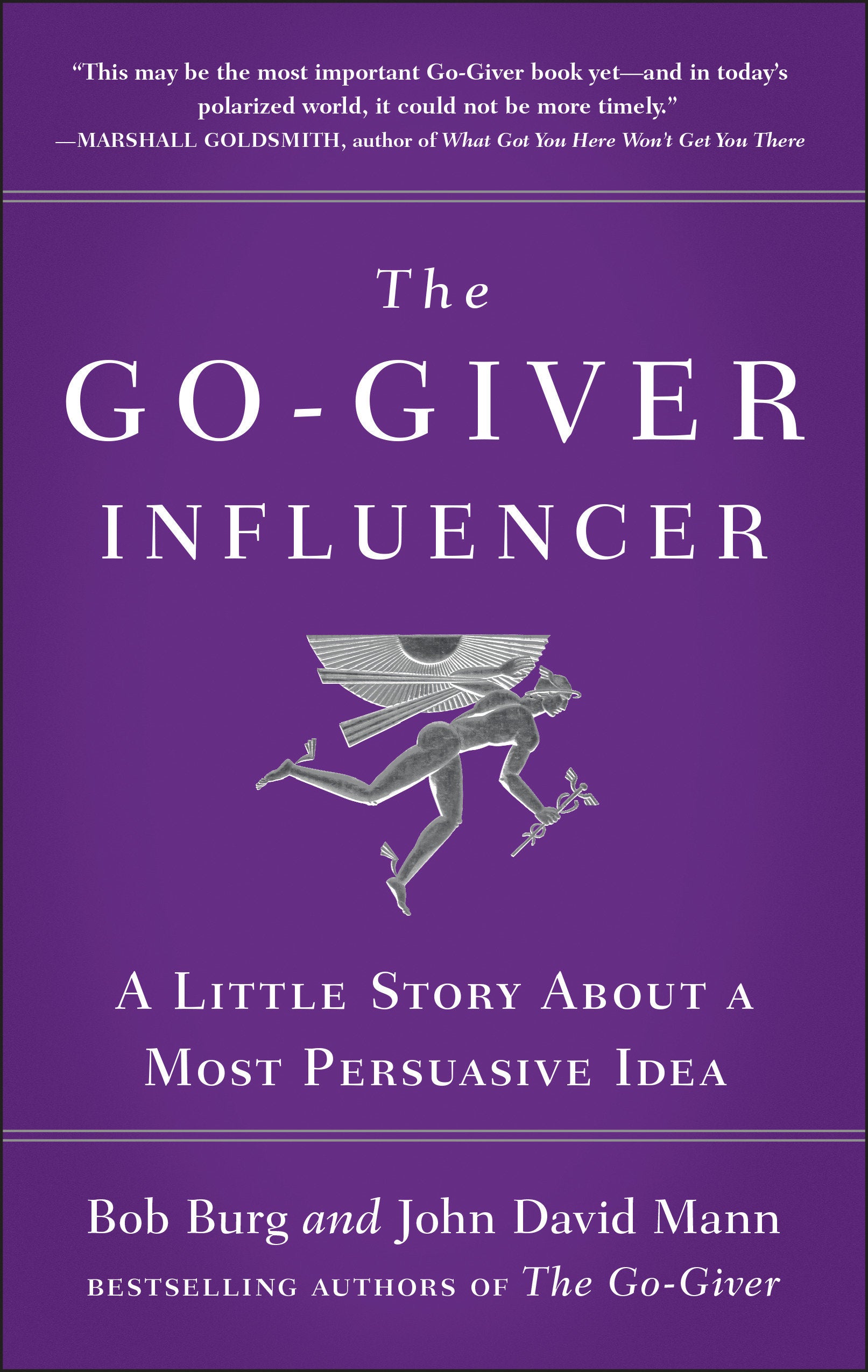 The Go-Giver Influencer - A Little Story About a Most Persuasive Idea (Go-Giver, Book 3)