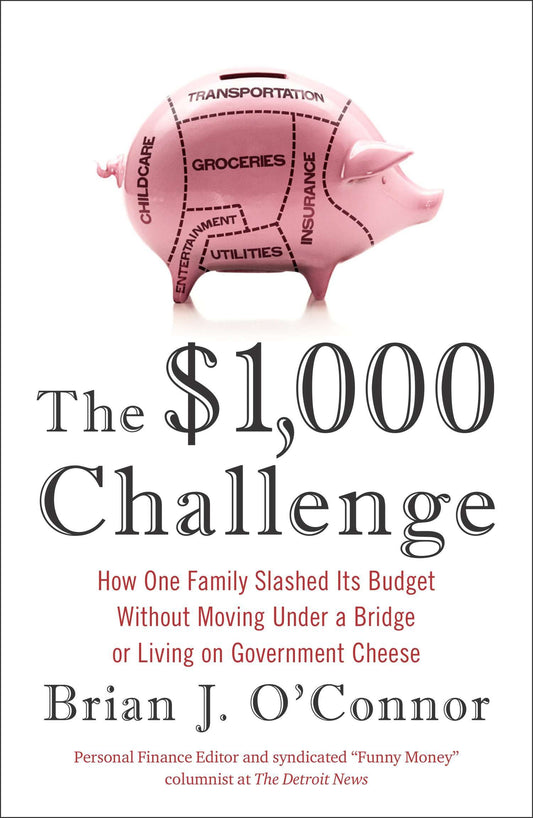 The $1,000 Challenge - How One Family Slashed Its Budget Without Moving Under a Bridge or Living on Government Cheese
