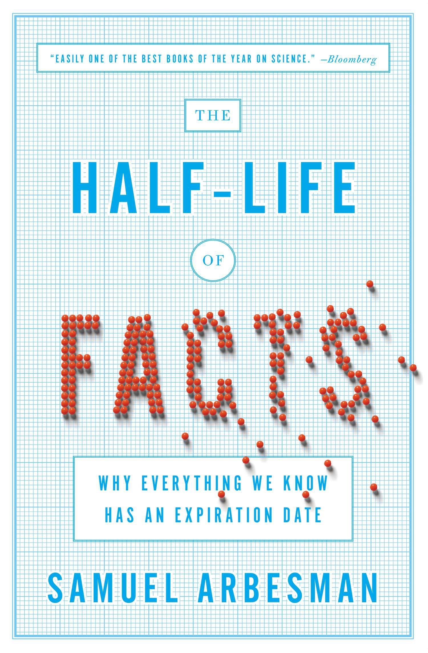 The Half-Life of Facts - Why Everything We Know Has an Expiration Date