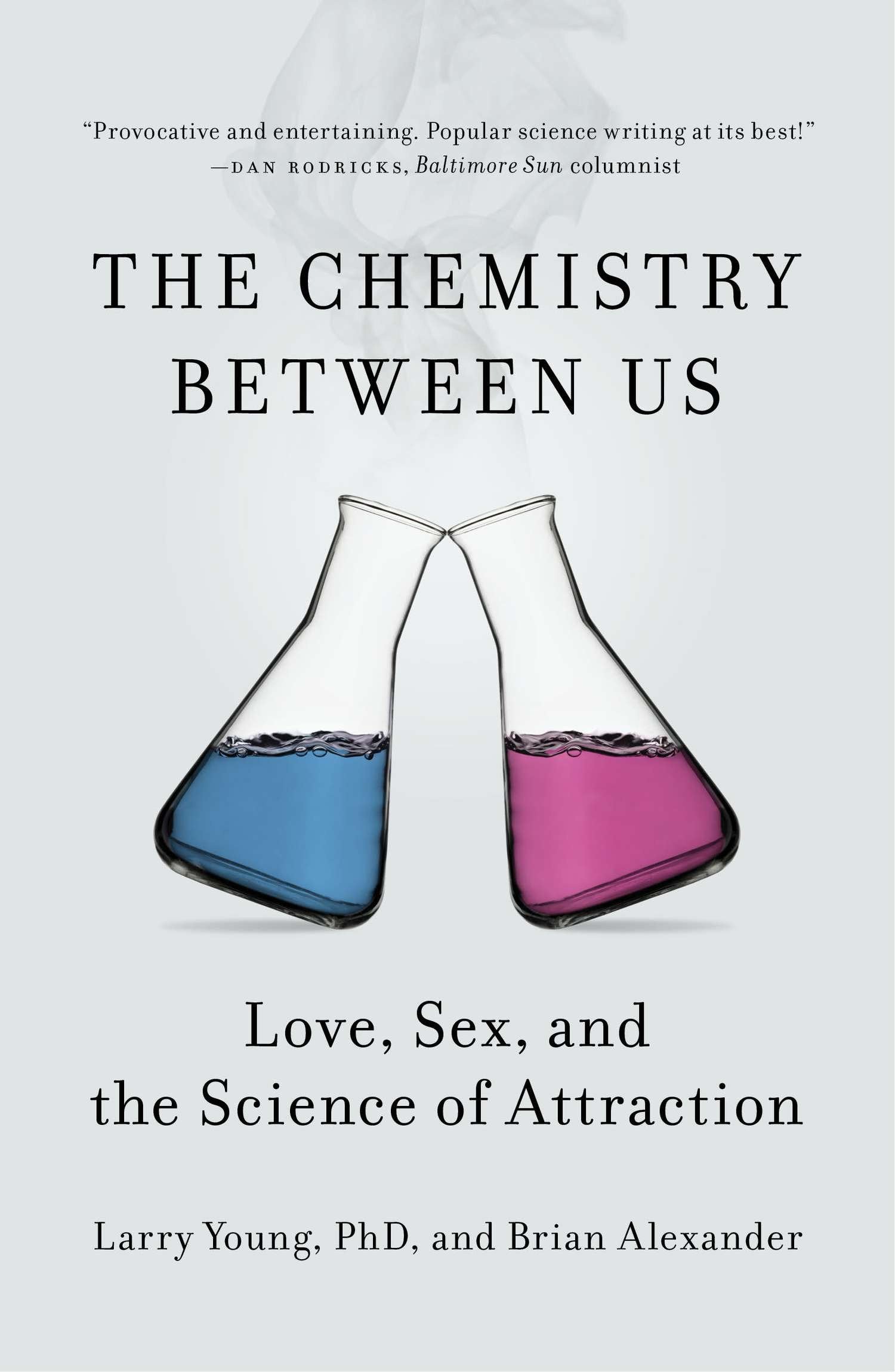 The Chemistry Between Us - Love, Sex, and the Science of Attraction