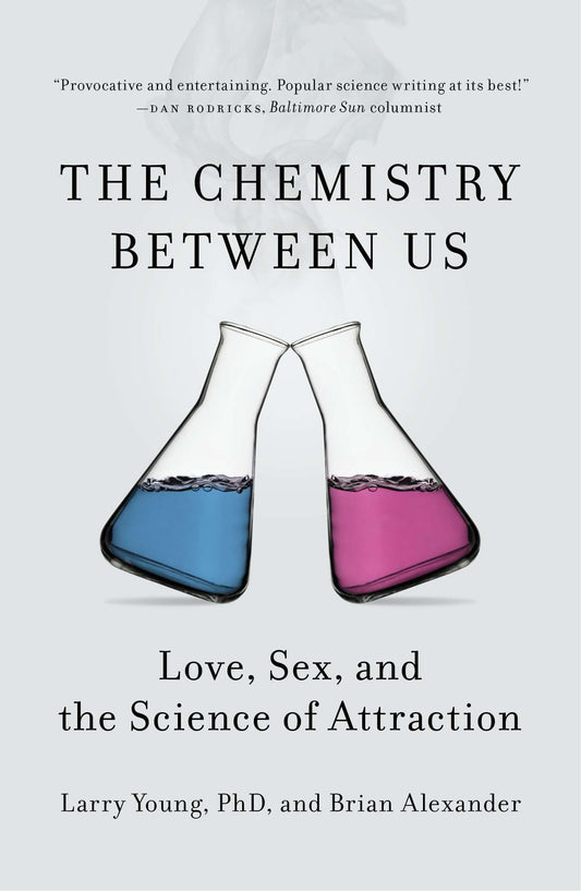 The Chemistry Between Us - Love, Sex, and the Science of Attraction