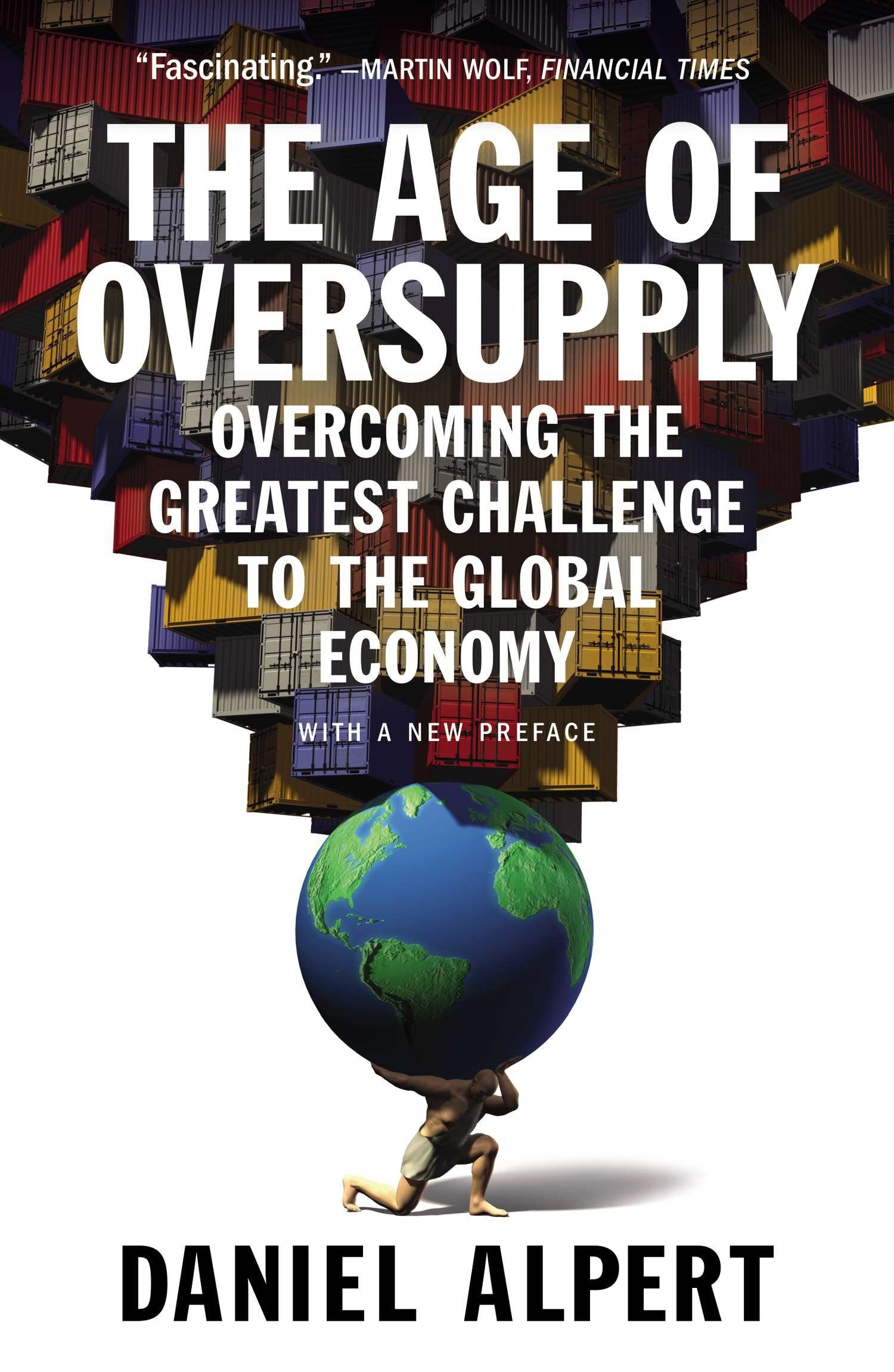 The Age of Oversupply - Overcoming the Greatest Challenge to the Global Economy
