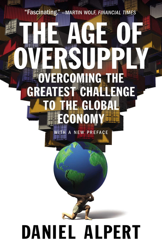 The Age of Oversupply - Overcoming the Greatest Challenge to the Global Economy