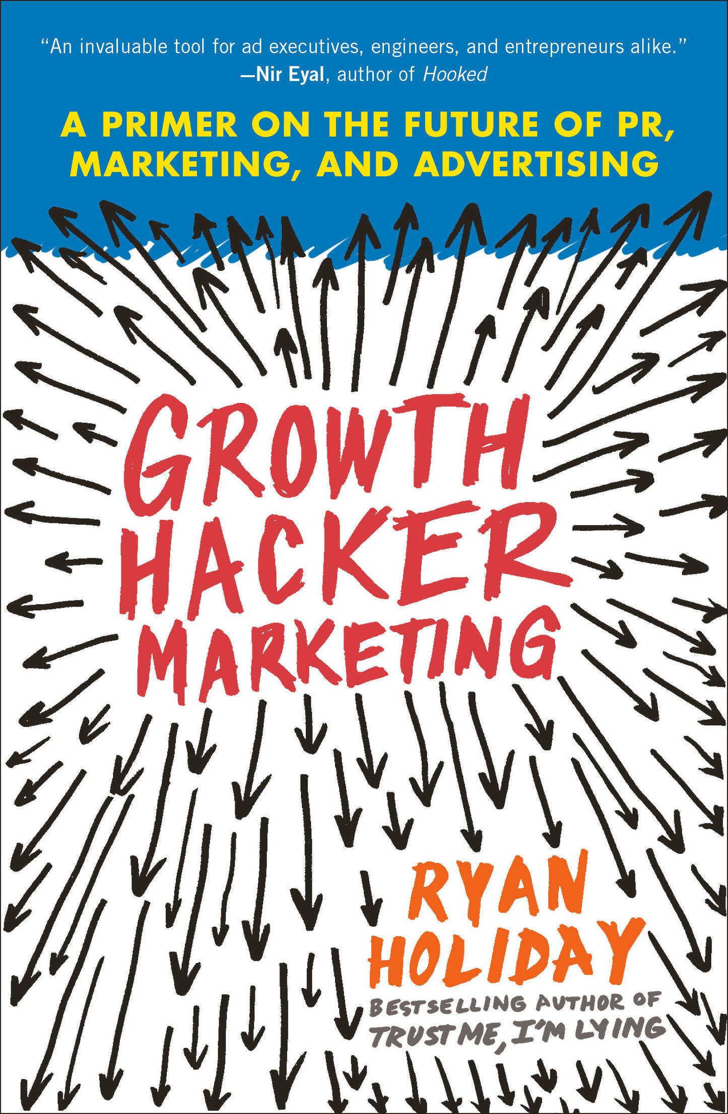 Growth Hacker Marketing - A Primer on the Future of PR, Marketing, and Advertising