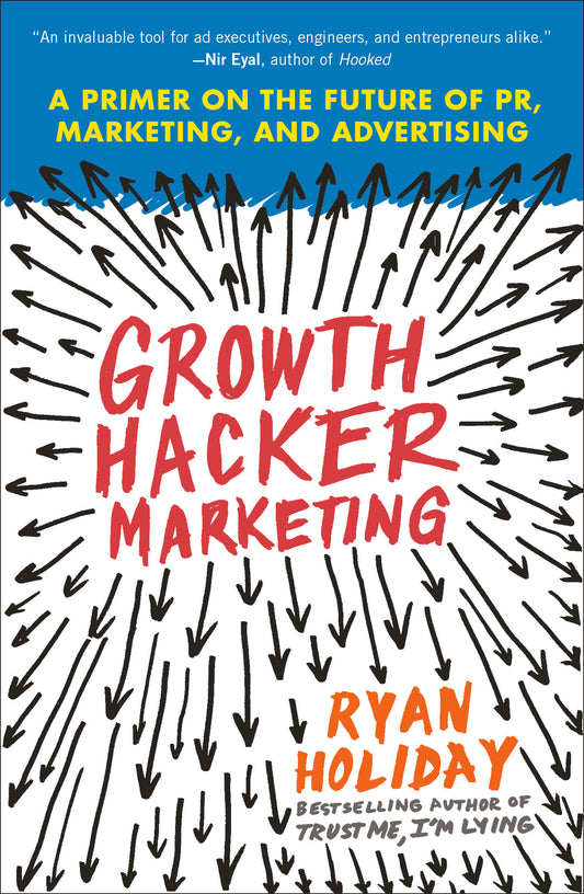 Growth Hacker Marketing - A Primer on the Future of PR, Marketing, and Advertising