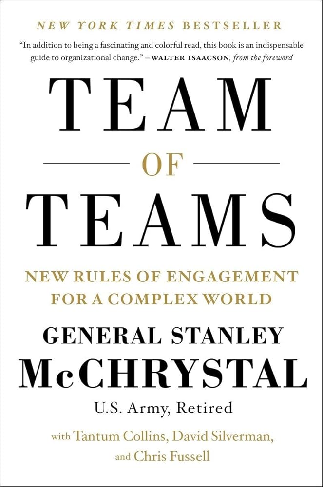 Team of Teams: New Rules of Engagement for a Complex World by General Stanley McChrystal, Tantum Collins, David Silverman, Chris Fussell