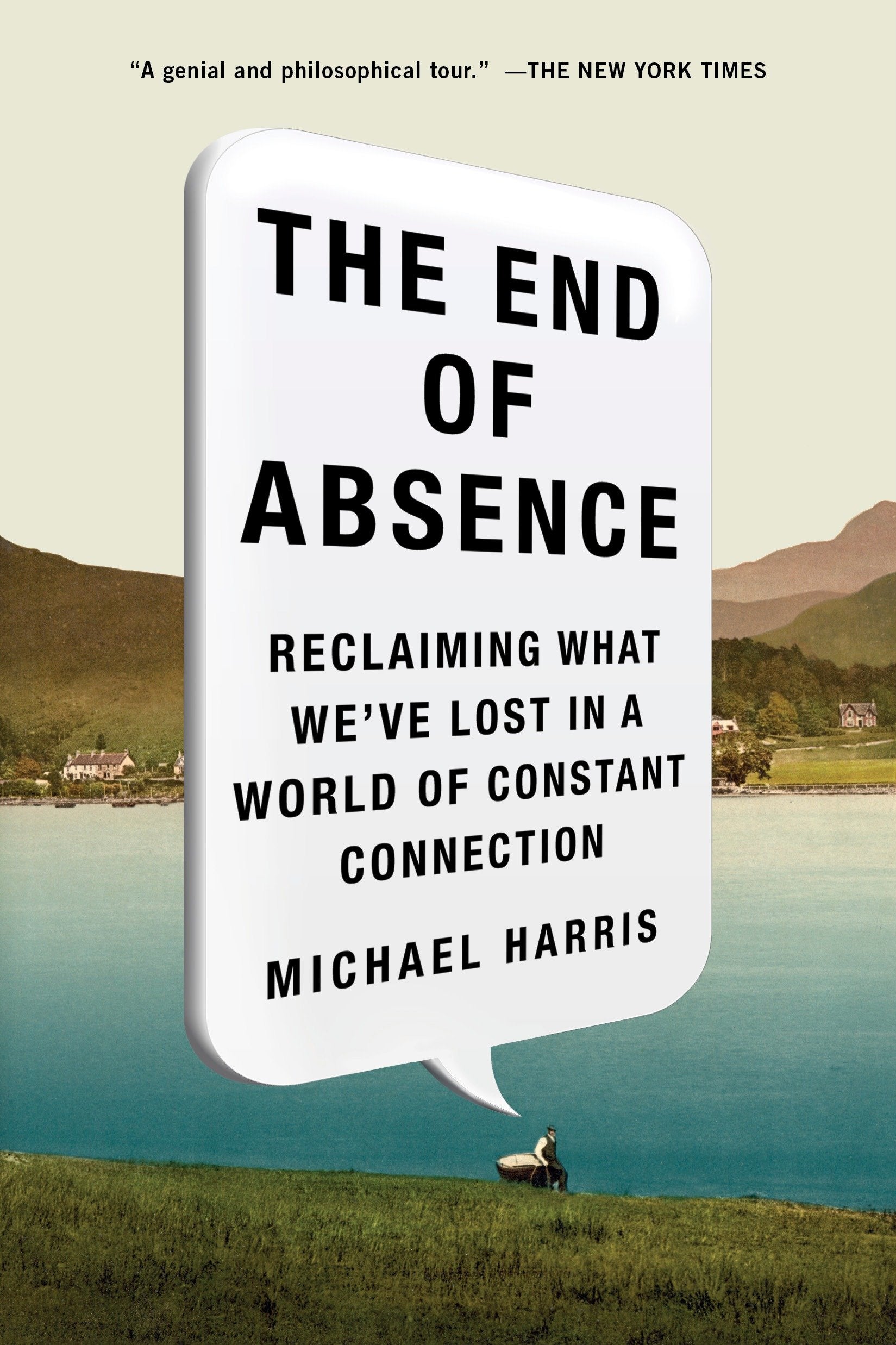 The End of Absence - Reclaiming What We've Lost in a World of Constant Connection