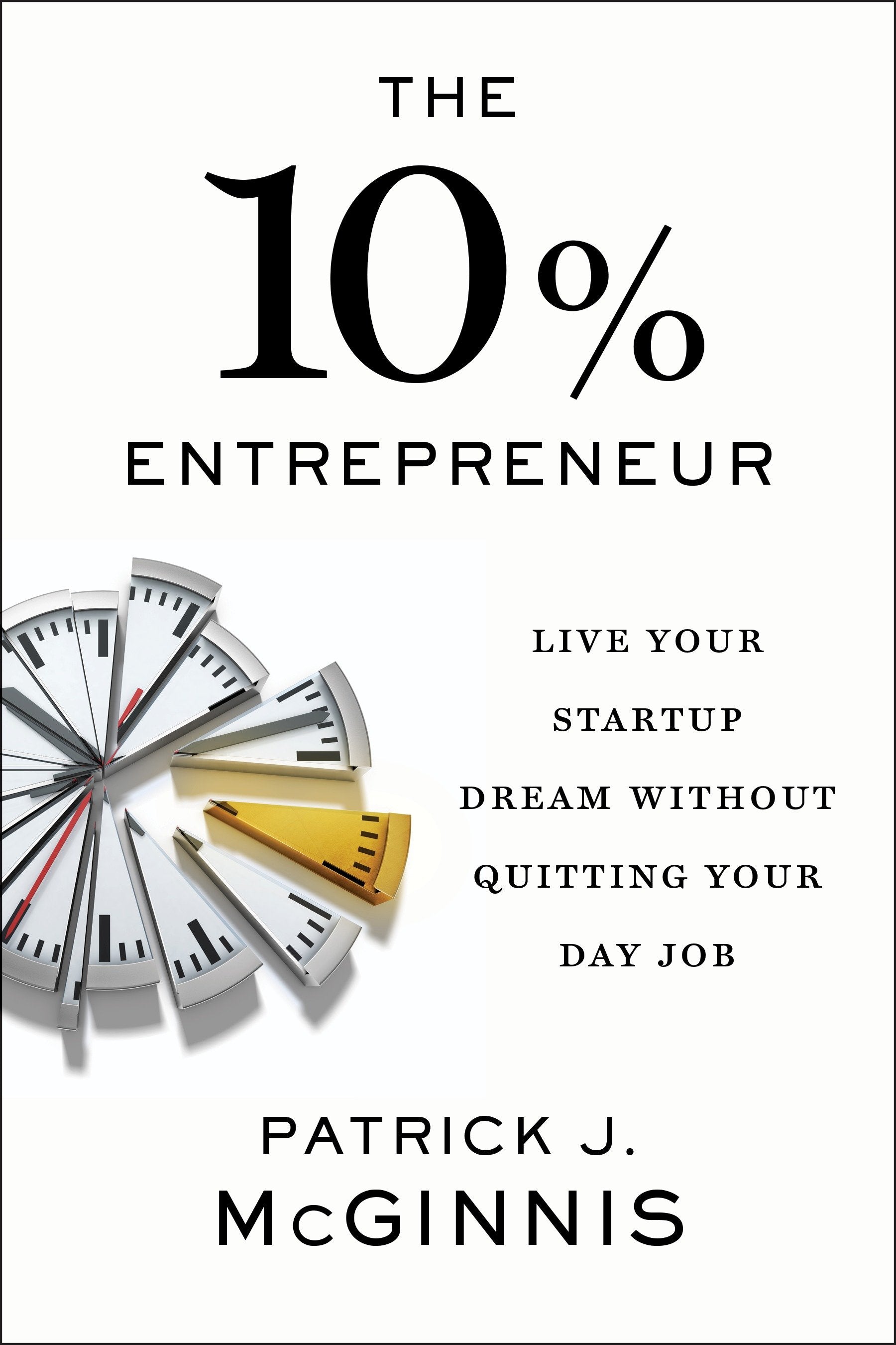 The 10% Entrepreneur - Live Your Startup Dream Without Quitting Your Day Job