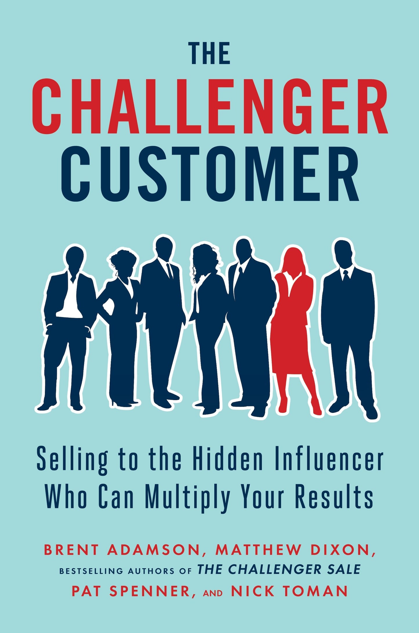 The Challenger Customer - Selling to the Hidden Influencer Who Can Multiply Your Results